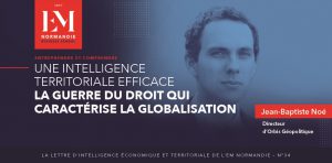 Jean-Baptiste Noé : Une intelligence territoriale efficace doit prendre en compte la guerre du droit qui caractérise la globalisation